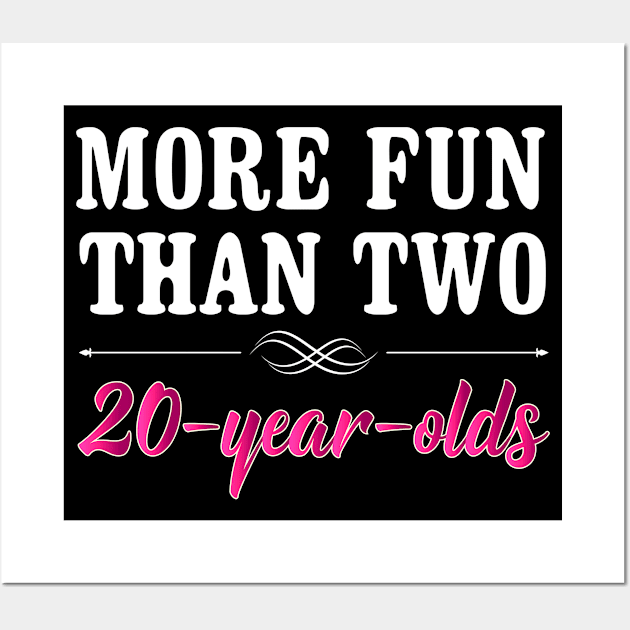 More Fun Than Two 20 Year Olds Funny Birthday Wall Art by SoCoolDesigns